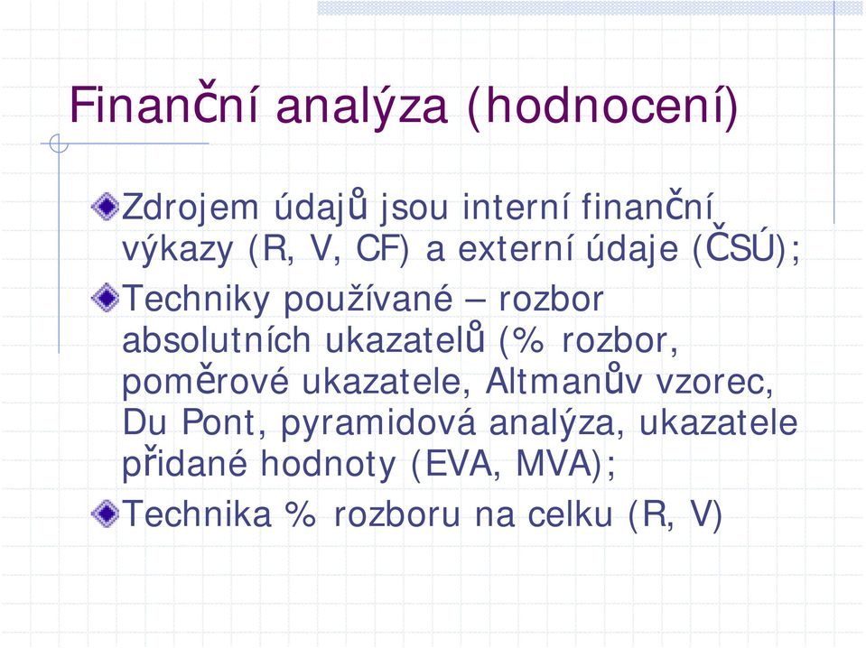 ukazatelů (% rozbor, poměrové ukazatele, Altmanův vzorec, Du Pont,