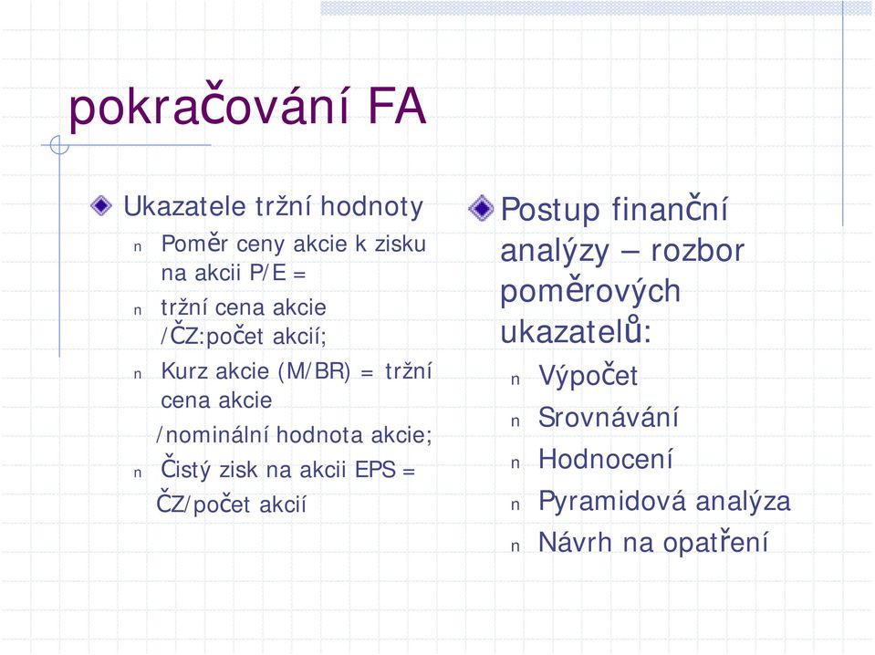 hodnota akcie; Čistý zisk na akcii EPS = ČZ/počet akcií Postup finanční analýzy