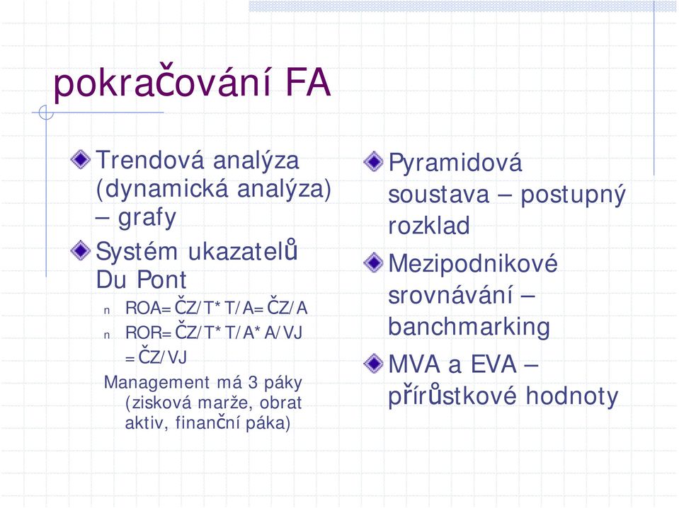 má 3 páky (zisková marže, obrat aktiv, finanční páka) Pyramidová soustava