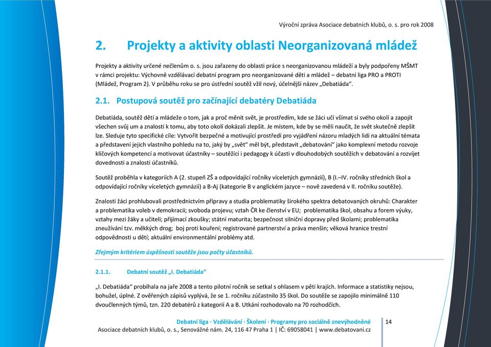 Program 2). V průběhu roku se pro ústřední soutěž vžil nový, účelnější název Debatiáda. 2.1.