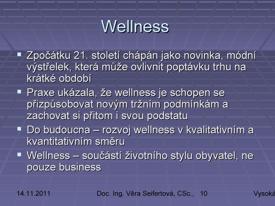 Praxe ukázala, že wellness je schopen se přizpůsobovat novým tržním podmínkám a zachovat si přitom