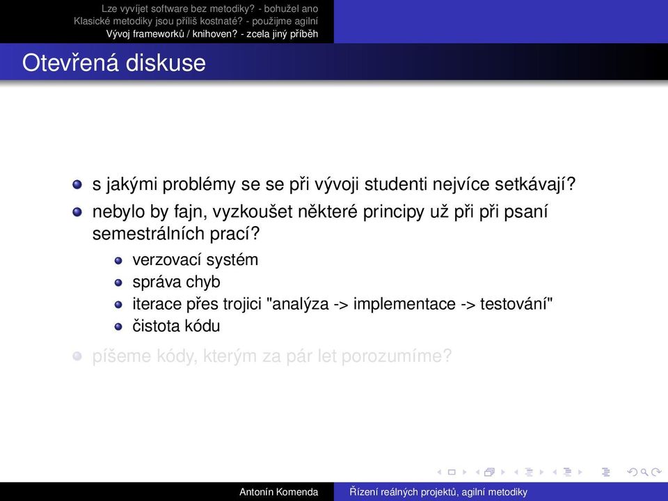 nebylo by fajn, vyzkoušet některé principy už při při psaní semestrálních