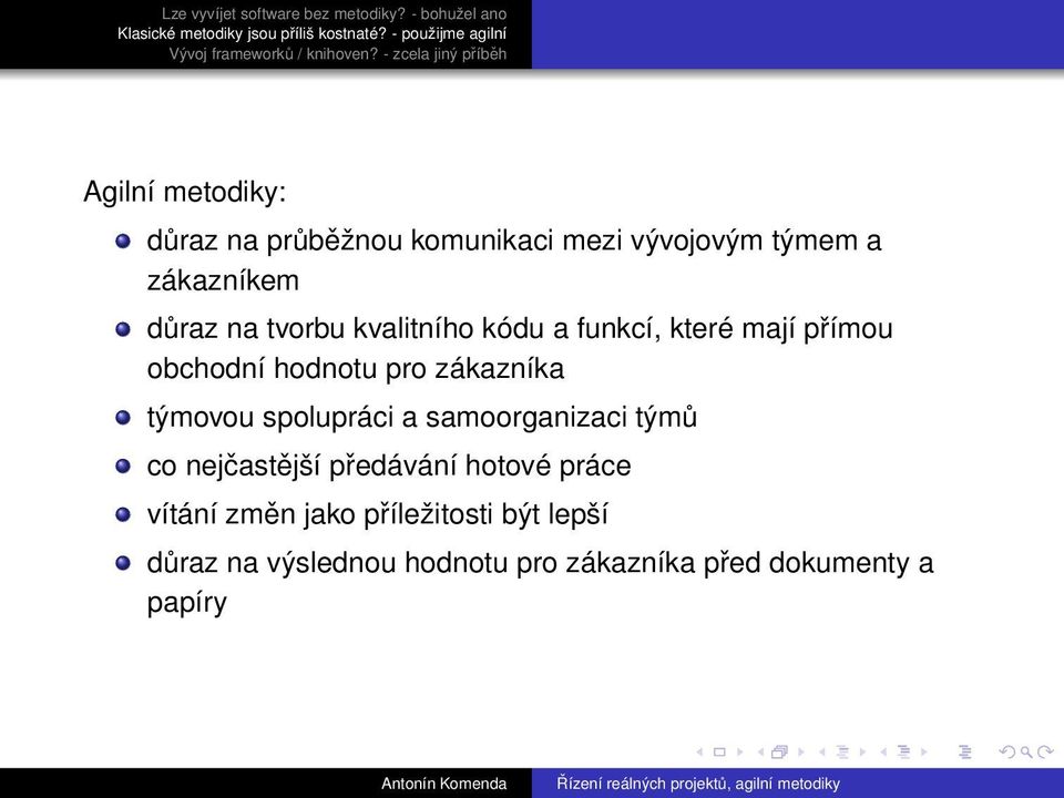 týmovou spolupráci a samoorganizaci týmů co nejčastější předávání hotové práce vítání