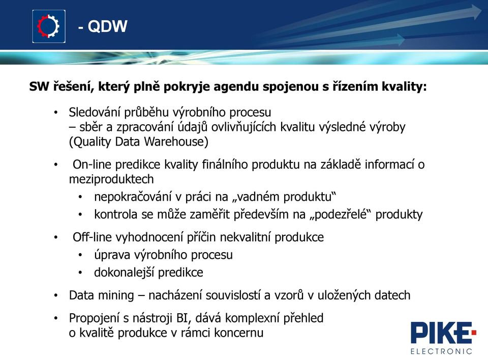 vadném produktu kontrola se může zaměřit především na podezřelé produkty Off-line vyhodnocení příčin nekvalitní produkce úprava výrobního procesu