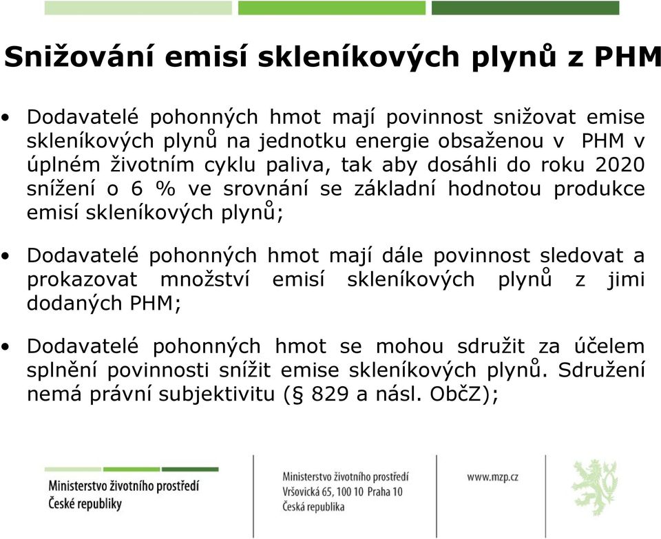 skleníkových plynů; Dodavatelé pohonných hmot mají dále povinnost sledovat a prokazovat množství emisí skleníkových plynů z jimi dodaných PHM;