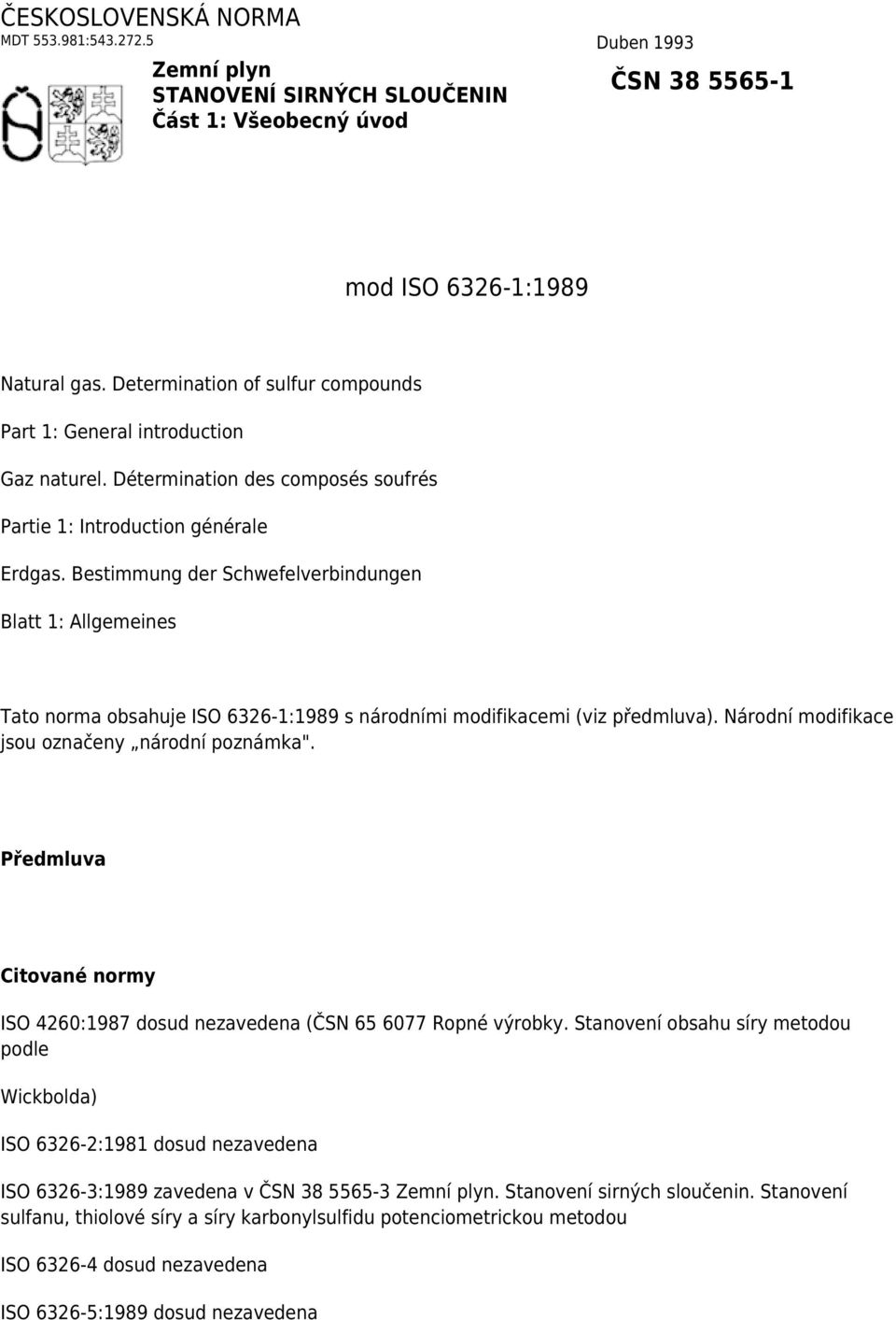 Bestimmung der Schwefelverbindungen Blatt 1: Allgemeines Tato norma obsahuje ISO 6326-1:1989 s národními modifikacemi (viz předmluva). Národní modifikace jsou označeny národní poznámka".