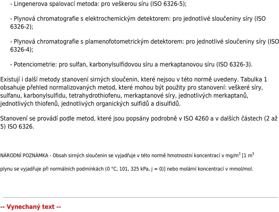 Existují i další metody stanovení sirných sloučenin, které nejsou v této normě uvedeny.