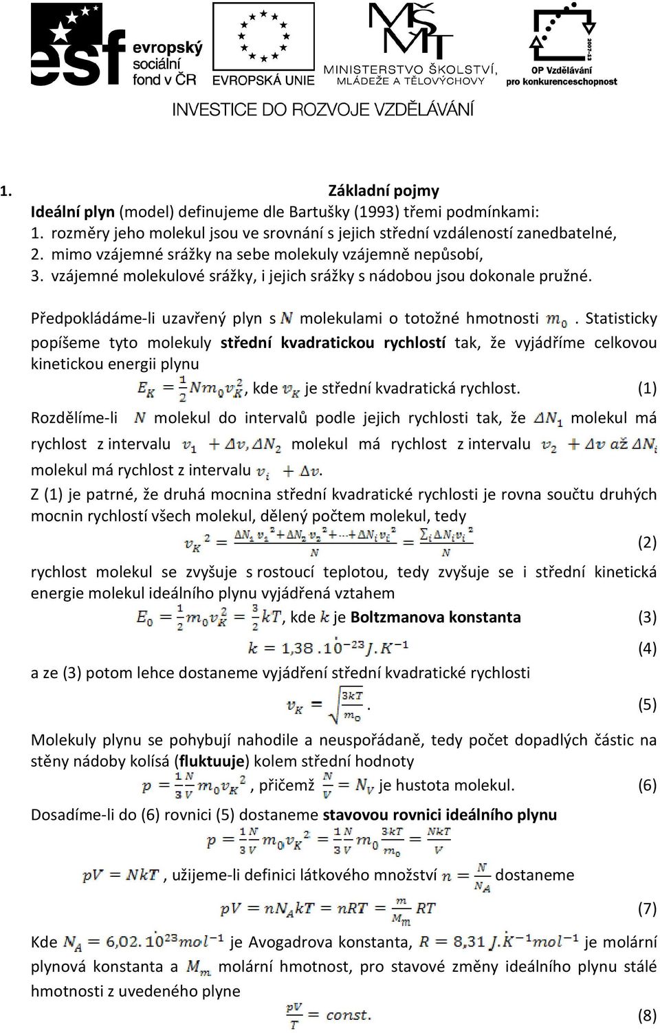 Statisticky popíšeme tyto molekuly střední kvadratickou rychlostí tak, že vyjádříme celkovou kinetickou energii plynu, kde je střední kvadratická rychlost.