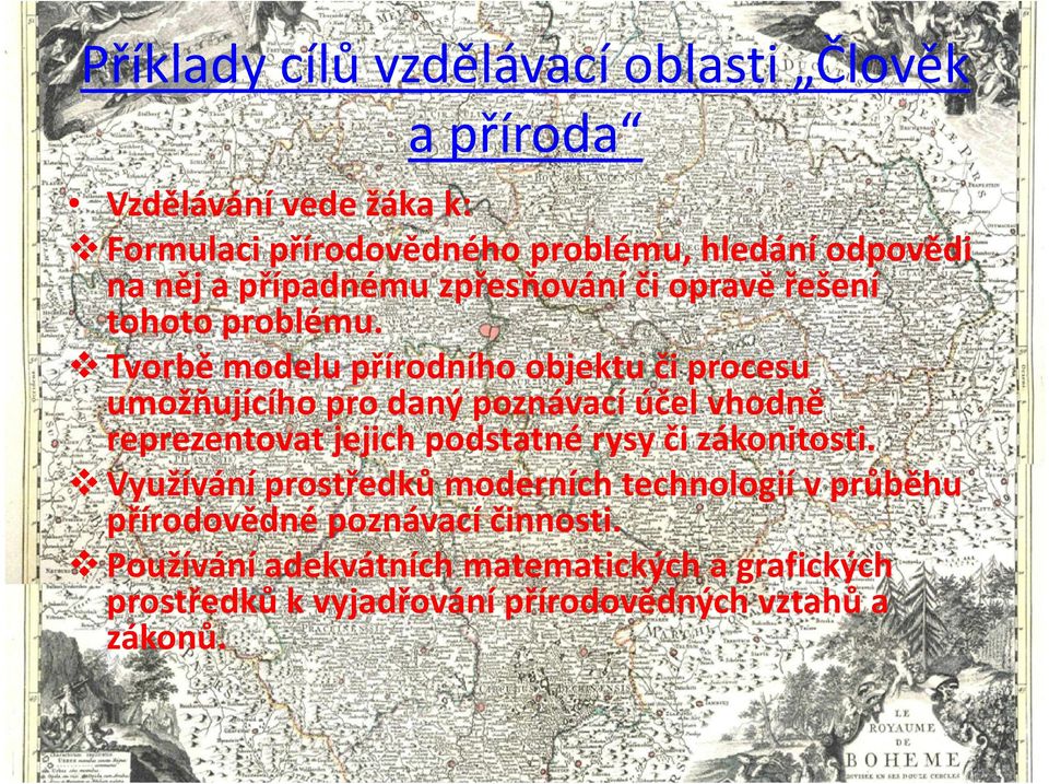 Tvorbě modelu přírodního objektu či procesu umožňujícího pro daný poznávací účel vhodně reprezentovat jejich podstatné rysy či