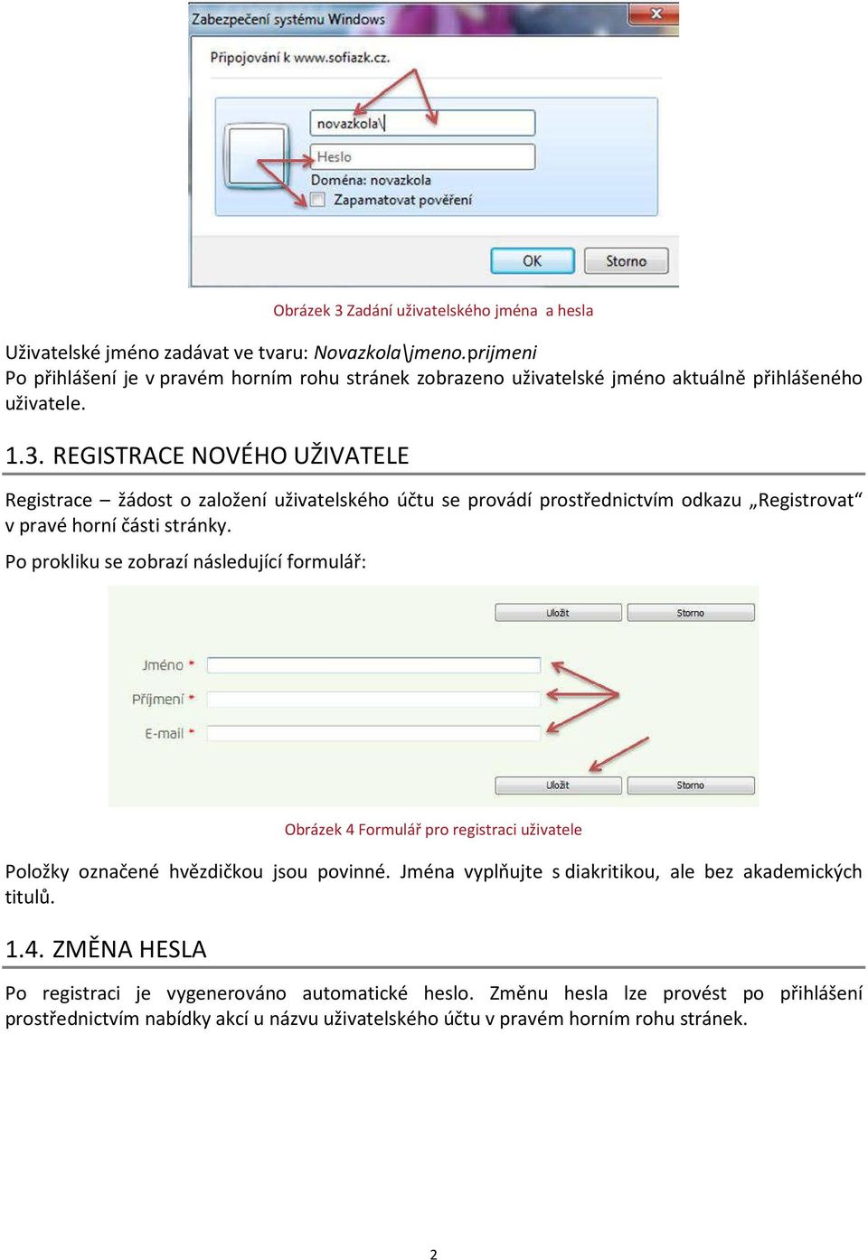 REGISTRACE NOVÉHO UŽIVATELE Registrace žádost o založení uživatelského účtu se provádí prostřednictvím odkazu Registrovat v pravé horní části stránky.