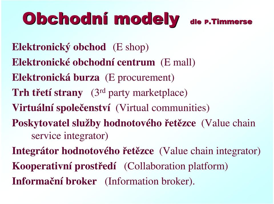 procurement) Trh třetí strany (3 rd party marketplace) Virtuální společenství (Virtual communities)