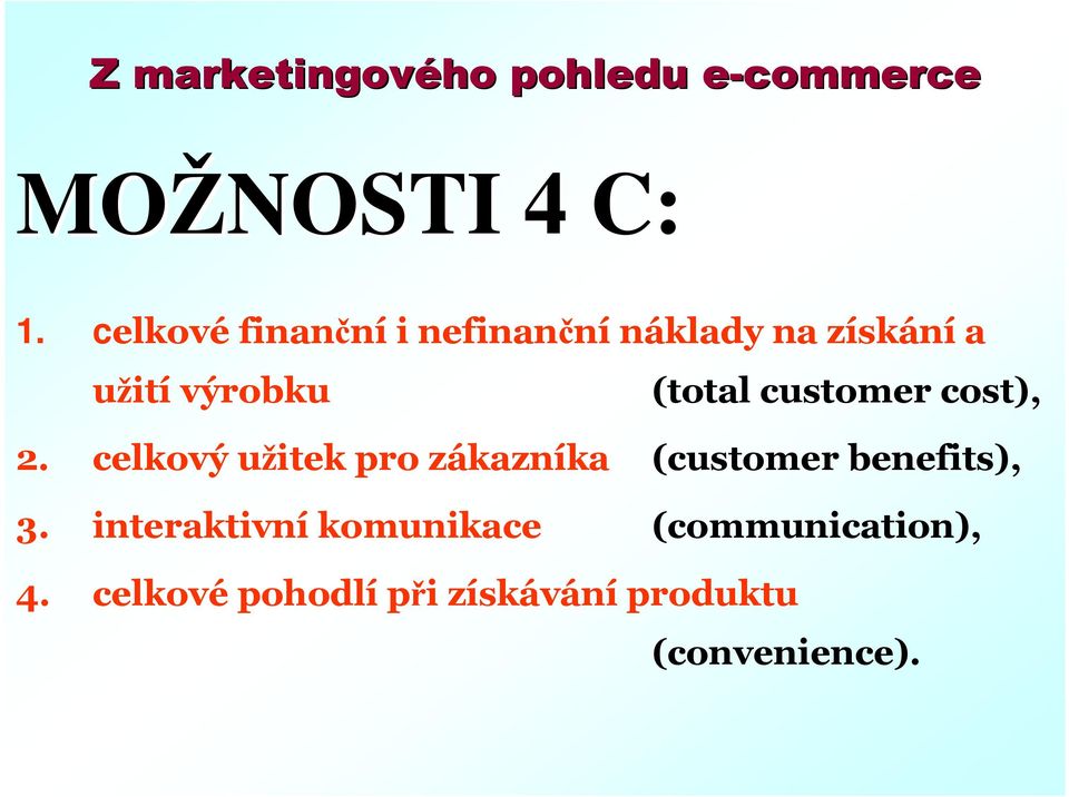 customer cost), 2. celkový užitek pro zákazníka (customer benefits), 3.