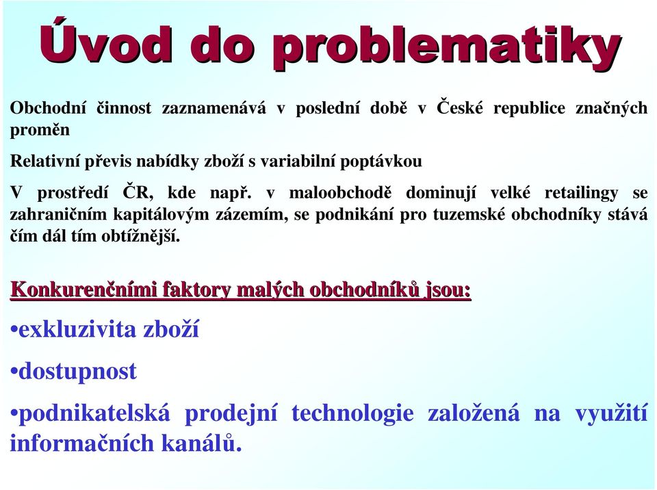 v maloobchodě dominují velké retailingy se zahraničním kapitálovým zázemím, se podnikání pro tuzemské obchodníky stává