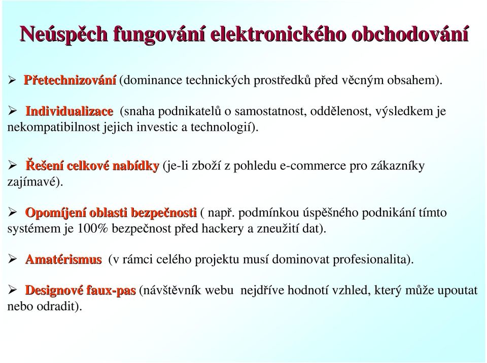 Řešení celkové nabídky (je-li zboží z pohledu e-commerce pro zákazníky zajímavé). Opomíjen jení oblasti bezpečnosti ( např.