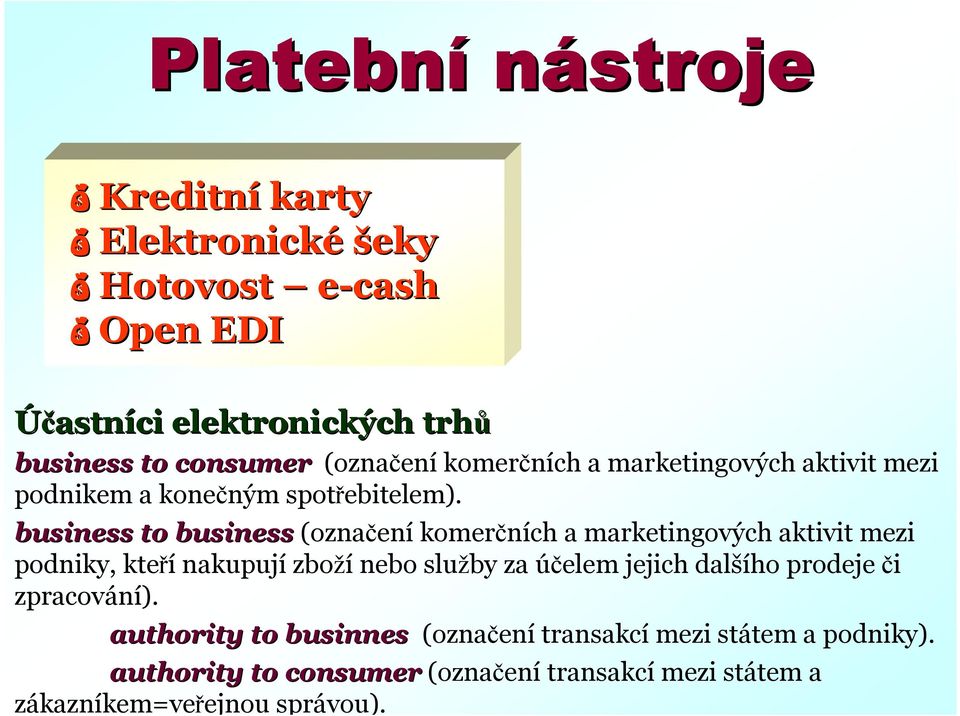 business to business (označení komerčních a marketingových aktivit mezi podniky, kteří nakupují zboží nebo služby za účelem jejich