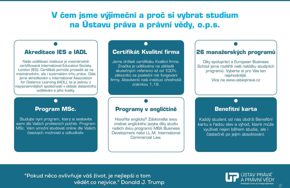 Dále jsme akreditováni u International Association for Distance Learning (IADL), ta je jednou z nejvýznamnějších společností v oblasti distančního vzdělávání a jeho kvality. Program MSc.