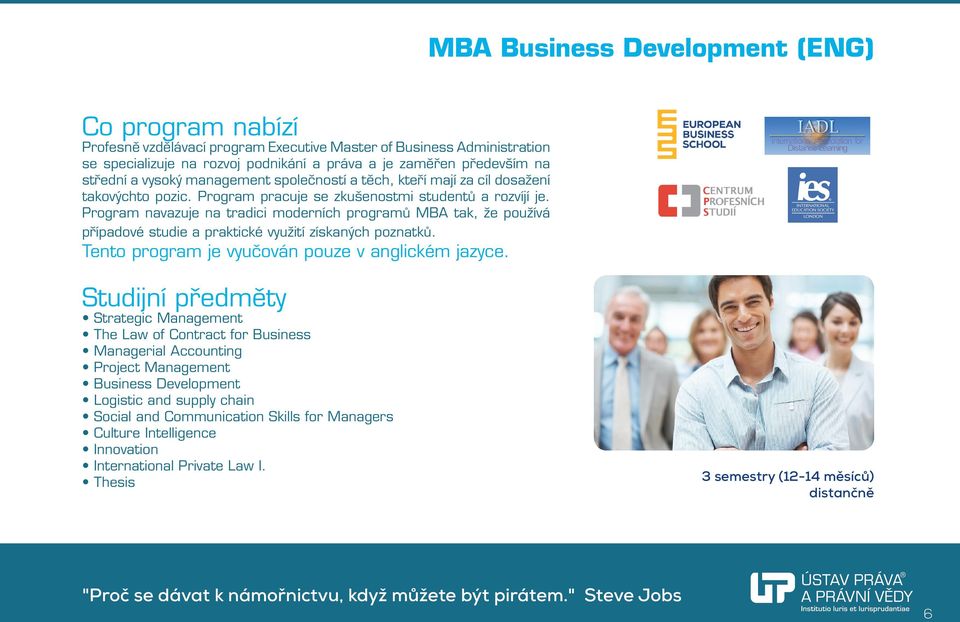 Program navazuje na tradici moderních programů MBA tak, že používá případové studie a praktické využití získaných poznatků. Tento program je vyučován pouze v anglickém jazyce.