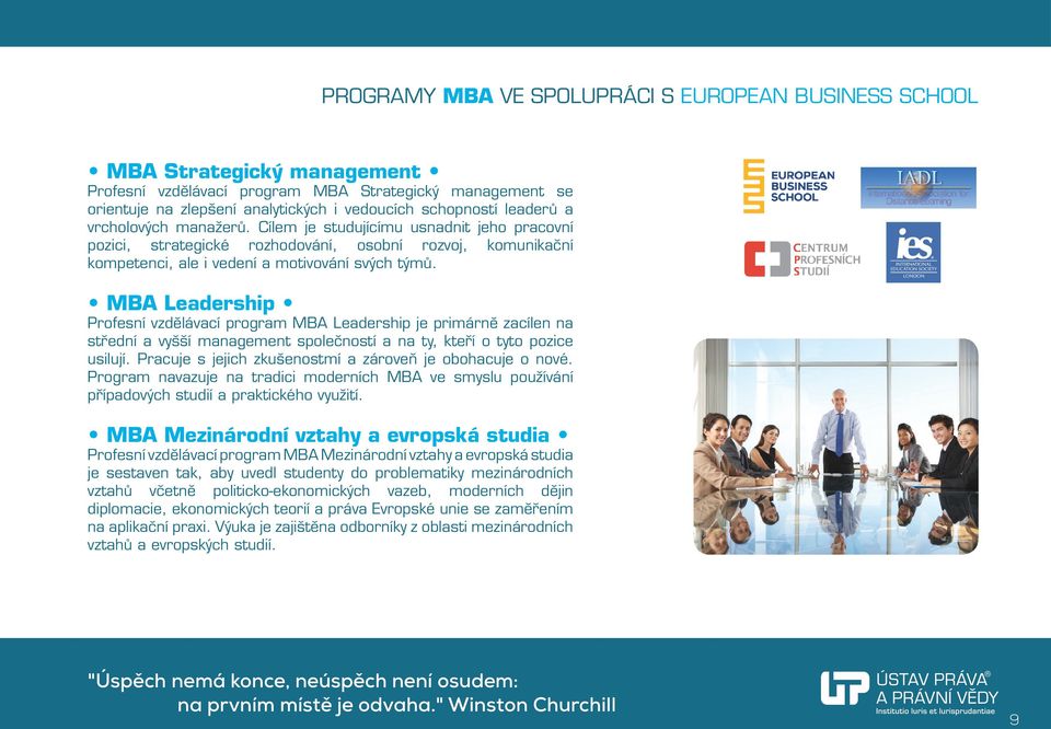 MBA Leadership Profesní vzdělávací program MBA Leadership je primárně zacílen na střední a vyšší management společností a na ty, kteří o tyto pozice usilují.