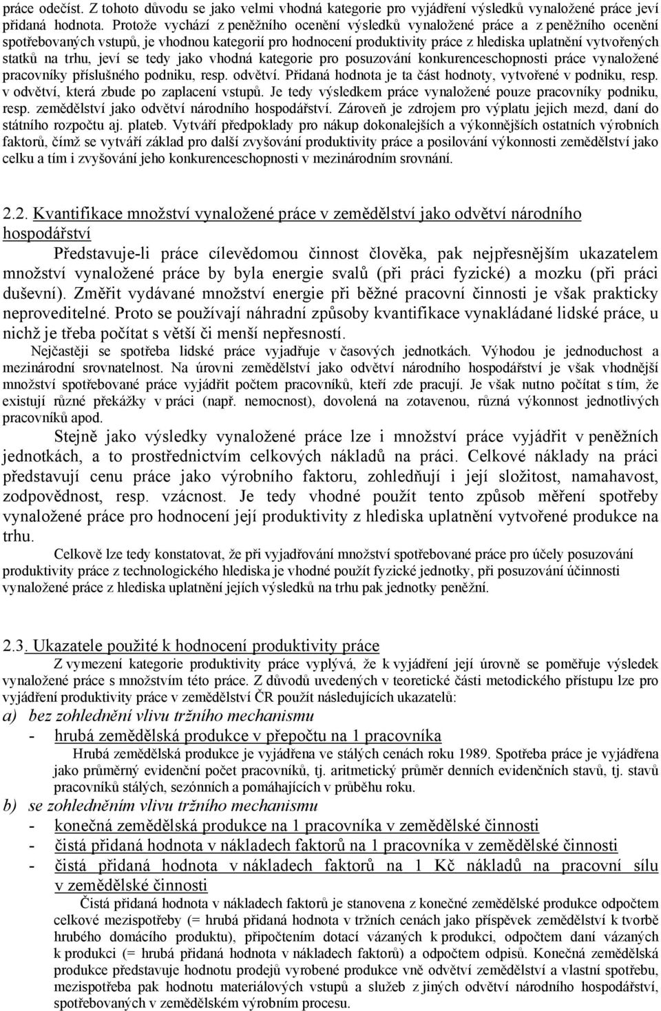 statků na trhu, jeví se tedy jako vhodná kategorie pro posuzování konkurenceschopnosti práce vynaložené pracovníky příslušného podniku, resp. odvětví.