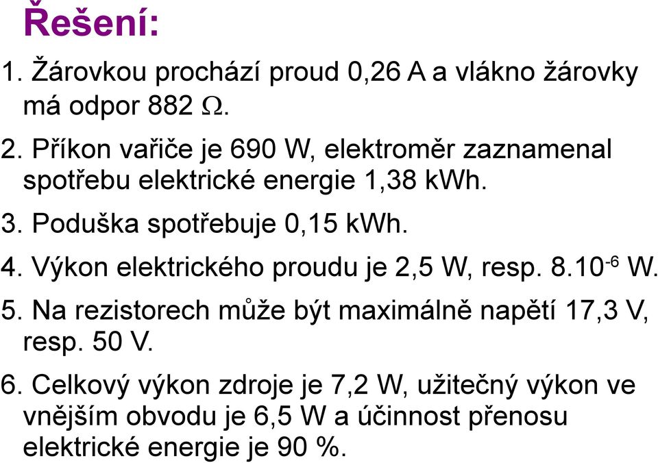 Poduška spotřebuje 0,15 kwh. 4. Výkon elektrického proudu je 2,5 W, resp. 8.10-6 W. 5.