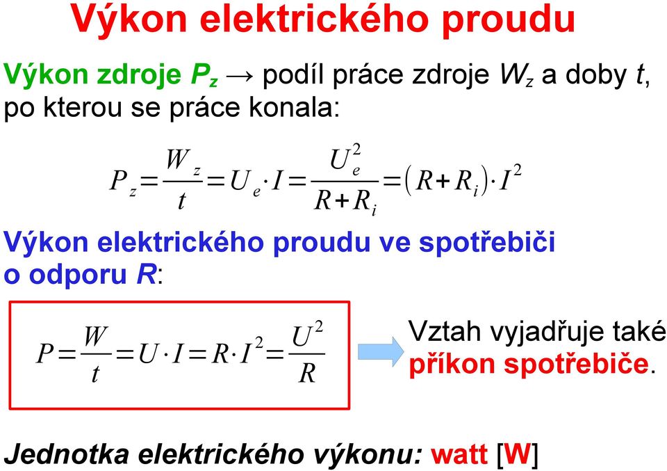 Výkon elektrického proudu ve spotřebiči o odporu R: P= W t =U I =R I 2 = U 2