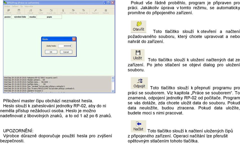 Po jeho stlačení se objeví dialog pro uložení souboru. Přiložení master čipu obchází neznalost hesla. Heslo slouží k zaheslování jednotky RP-02, aby do ni neměla přístup nežádoucí osoba.