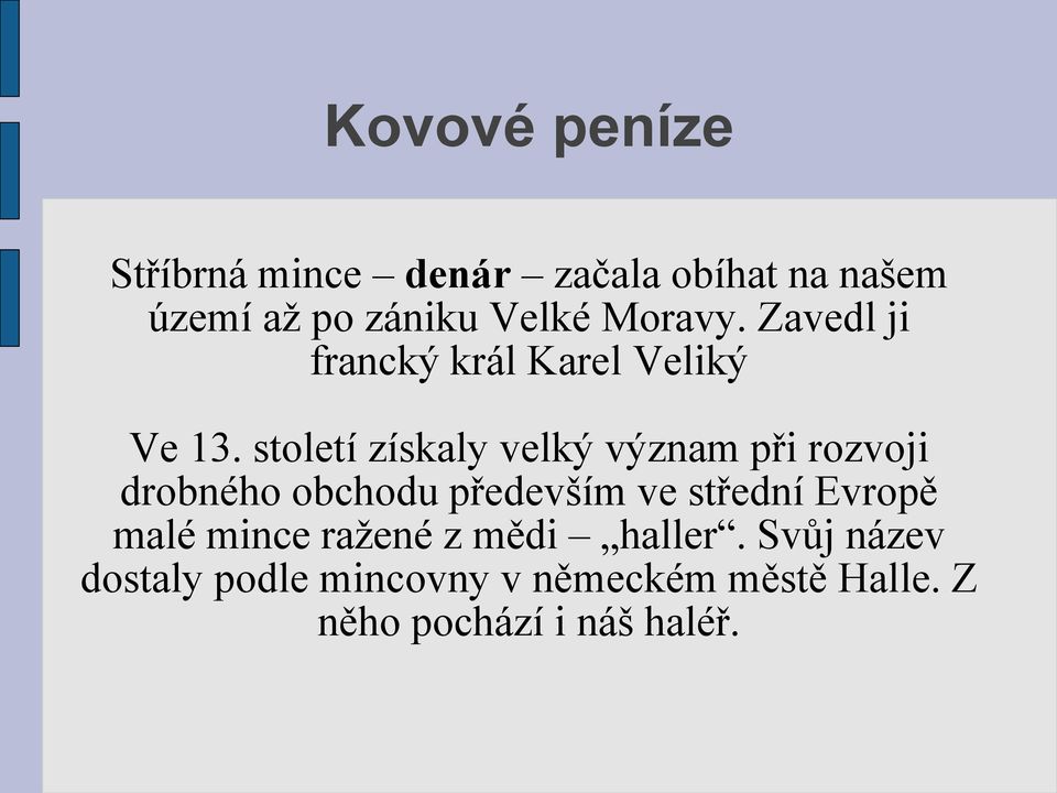 století získaly velký význam při rozvoji drobného obchodu především ve střední