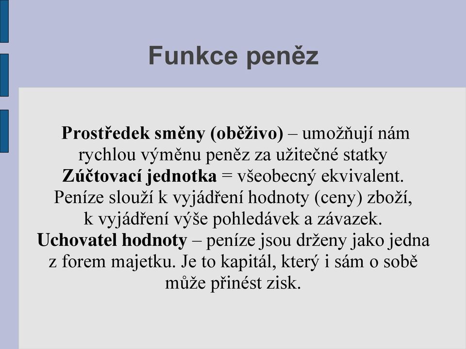 Peníze slouží k vyjádření hodnoty (ceny) zboží, k vyjádření výše pohledávek a