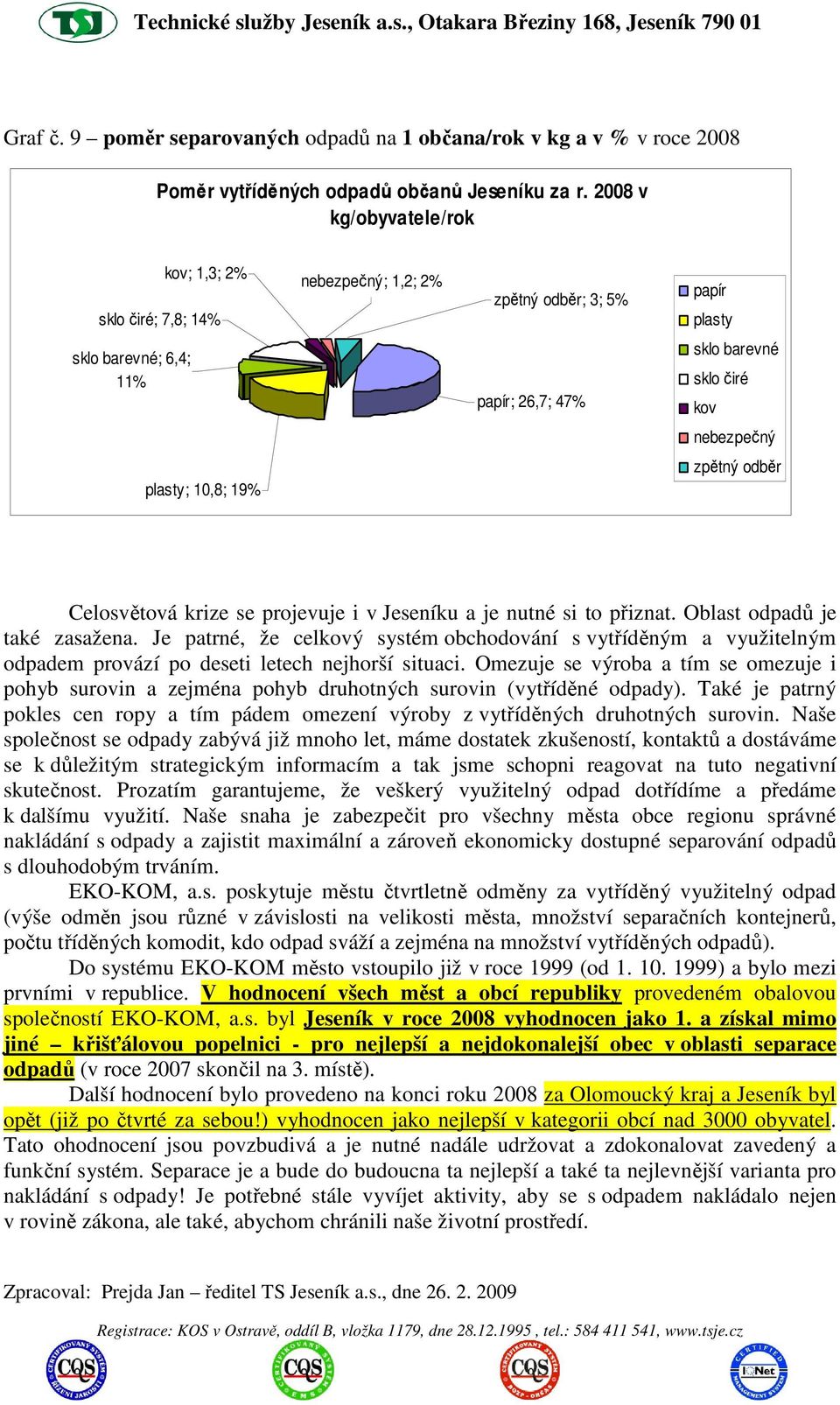 19% zpětný odběr Celosvětová krize se projevuje i v Jeseníku a je nutné si to přiznat. Oblast odpadů je také zasažena.