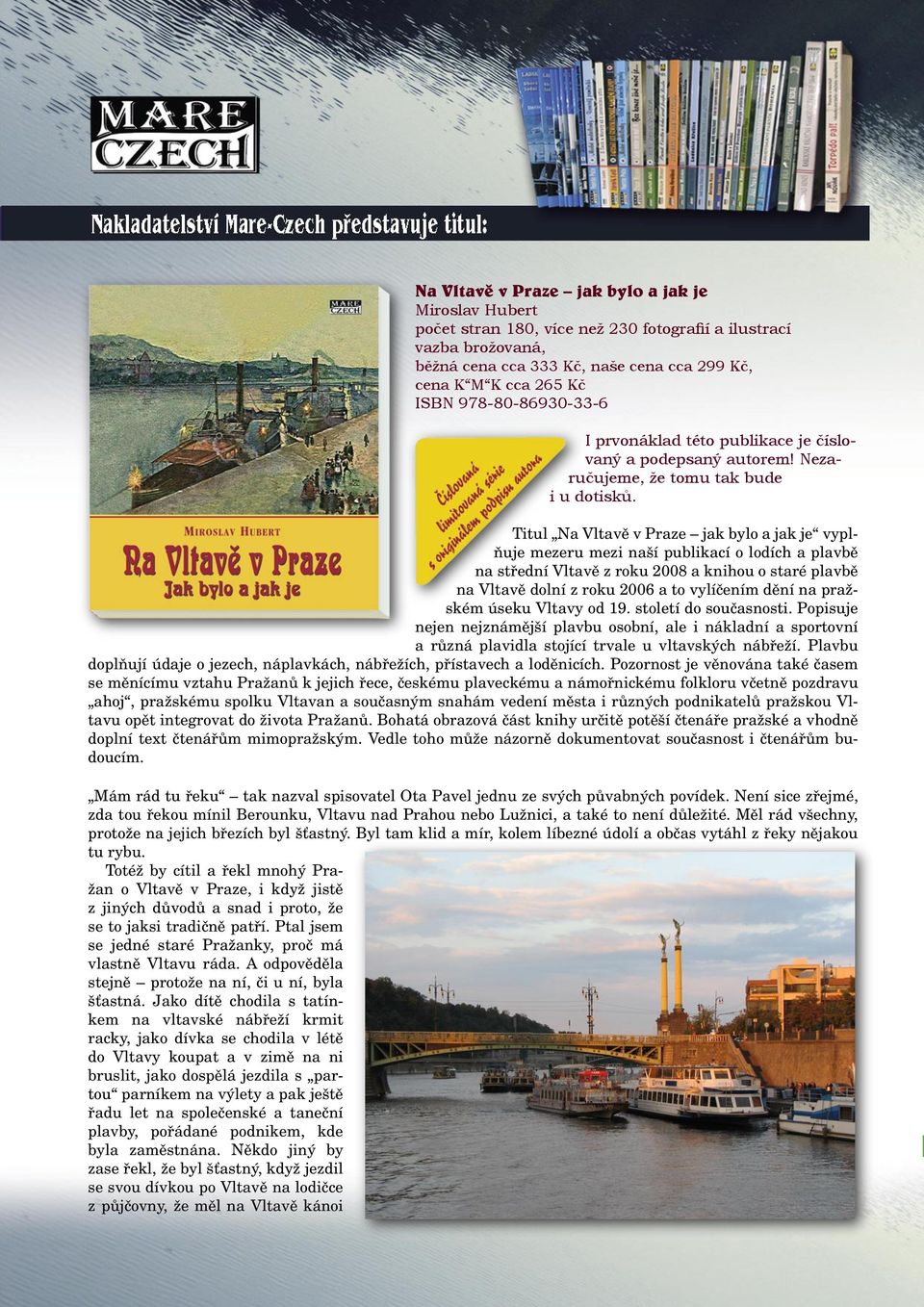 Titul Na Vltavě v Praze jak bylo a jak je vyplňuje mezeru mezi naší publikací o lodích a plavbě na střední Vltavě z roku 2008 a knihou o staré plavbě na Vltavě dolní z roku 2006 a to vylíčením dění