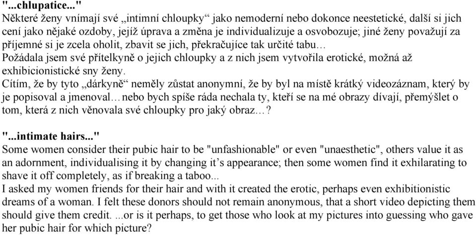 za příjemné si je zcela oholit, zbavit se jich, překračujíce tak určité tabu Požádala jsem své přítelkyně o jejich chloupky a z nich jsem vytvořila erotické, možná až exhibicionistické sny ženy.