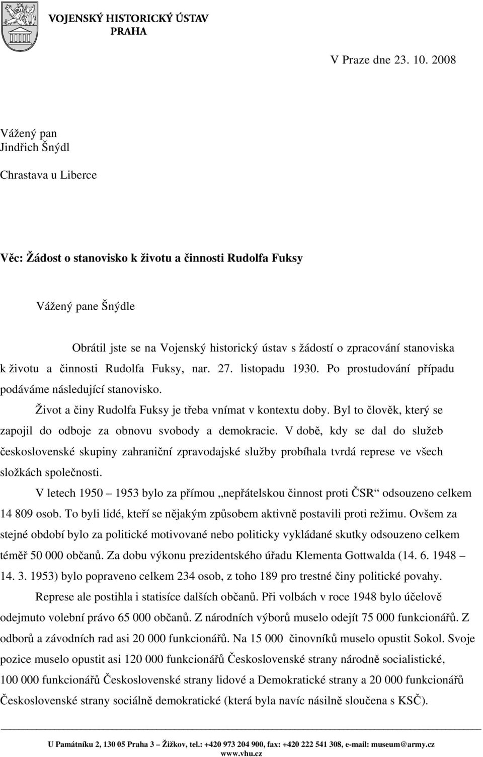 stanoviska k životu a činnosti Rudolfa Fuksy, nar. 27. listopadu 1930. Po prostudování případu podáváme následující stanovisko. Život a činy Rudolfa Fuksy je třeba vnímat v kontextu doby.