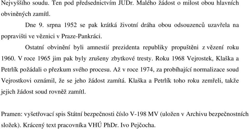 Ostatní obvinění byli amnestií prezidenta republiky propuštěni z vězení roku 1960. V roce 1965 jim pak byly zrušeny zbytkové tresty.