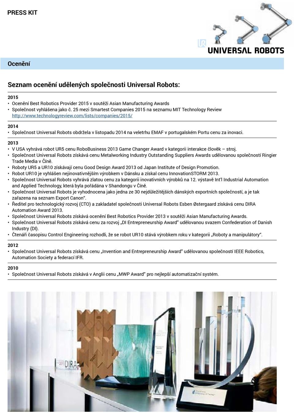 com/lists/companies/2015/ 2014 Společnost Universal Robots obdržela v listopadu 2014 na veletrhu EMAF v portugalském Portu cenu za inovaci.