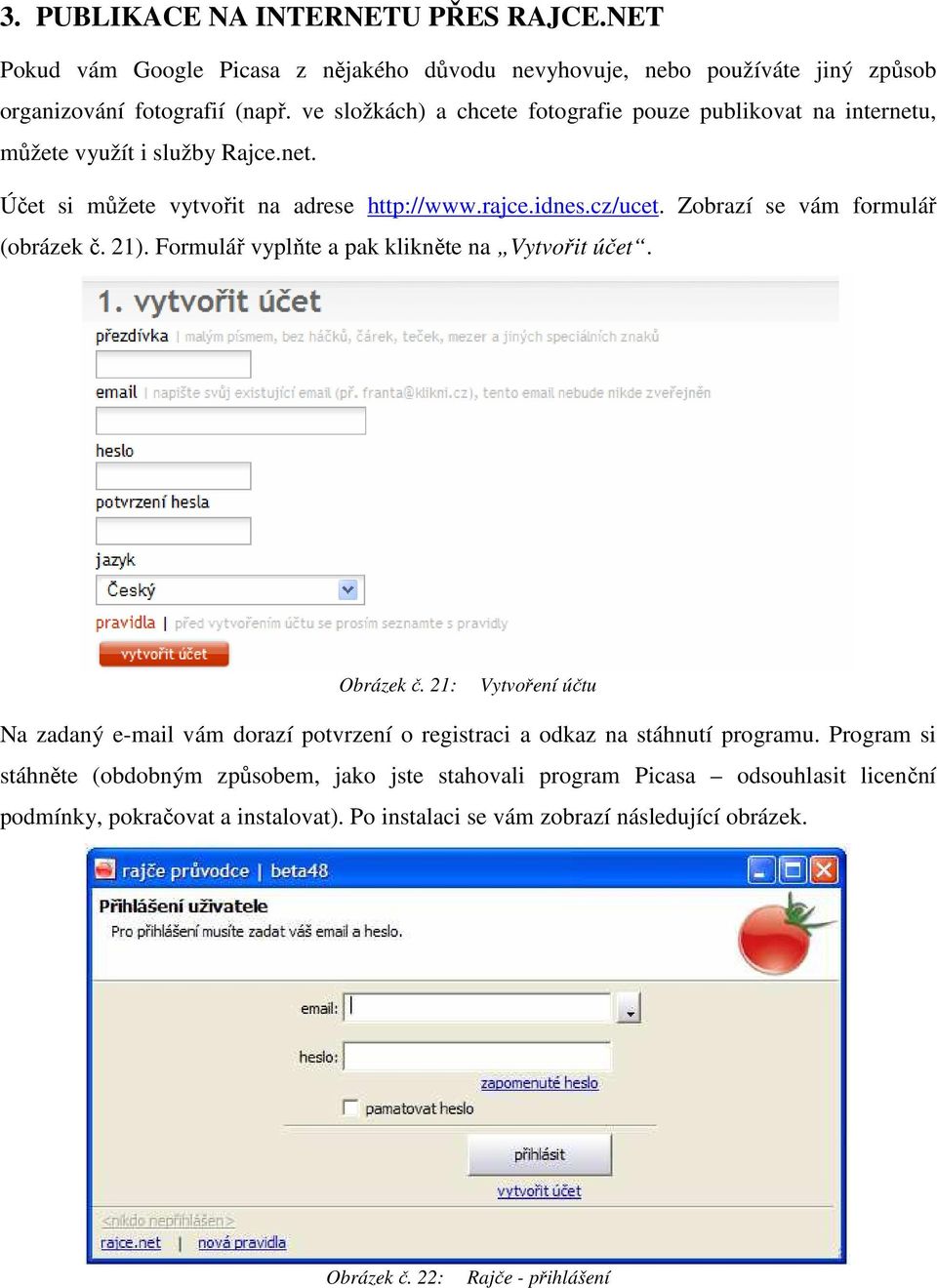 Zobrazí se vám formulář (obrázek č. 21). Formulář vyplňte a pak klikněte na Vytvořit účet. Obrázek č.