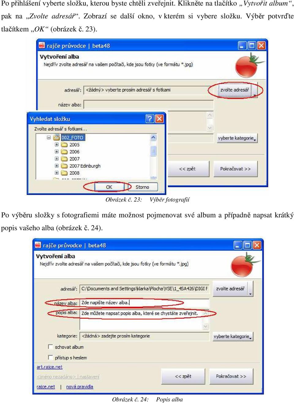 Zobrazí se další okno, v kterém si vybere složku. Výběr potvrďte tlačítkem OK (obrázek č. 23).
