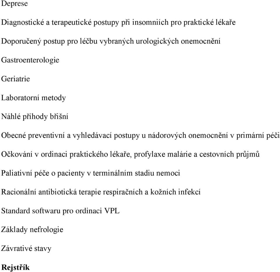 primární péči Očkování v ordinaci praktického lékaře, profylaxe malárie a cestovních průjmů Paliativní péče o pacienty v terminálním stadiu