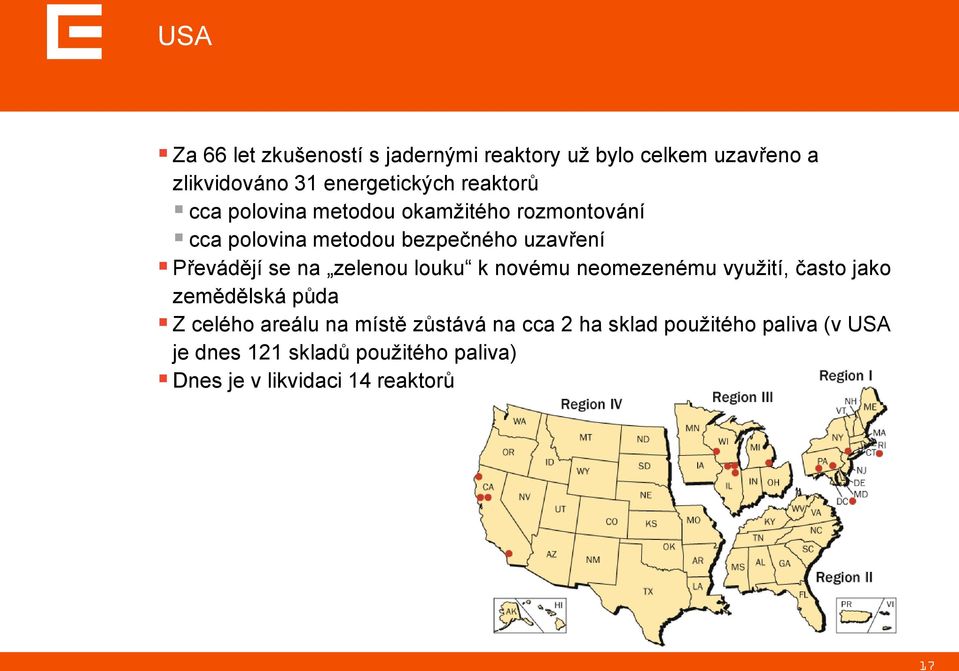 na zelenou louku k novému neomezenému využití, často jako zemědělská půda Z celého areálu na místě zůstává