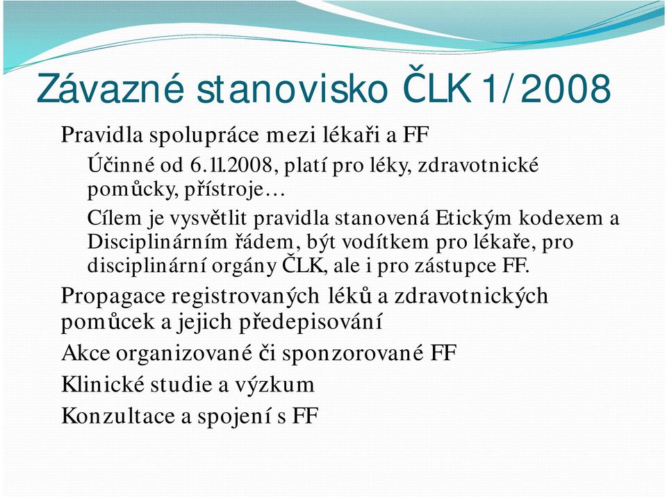 Disciplinárním řádem, být vodítkem pro lékaře, pro disciplinární orgány ČLK, ale i pro zástupce FF.