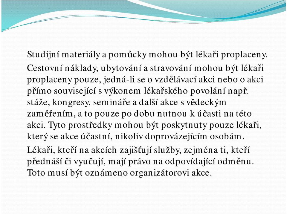 lékařského povolání např. stáže, kongresy, semináře a další akce s vědeckým zaměřením, a to pouze po dobu nutnou k účasti na této akci.