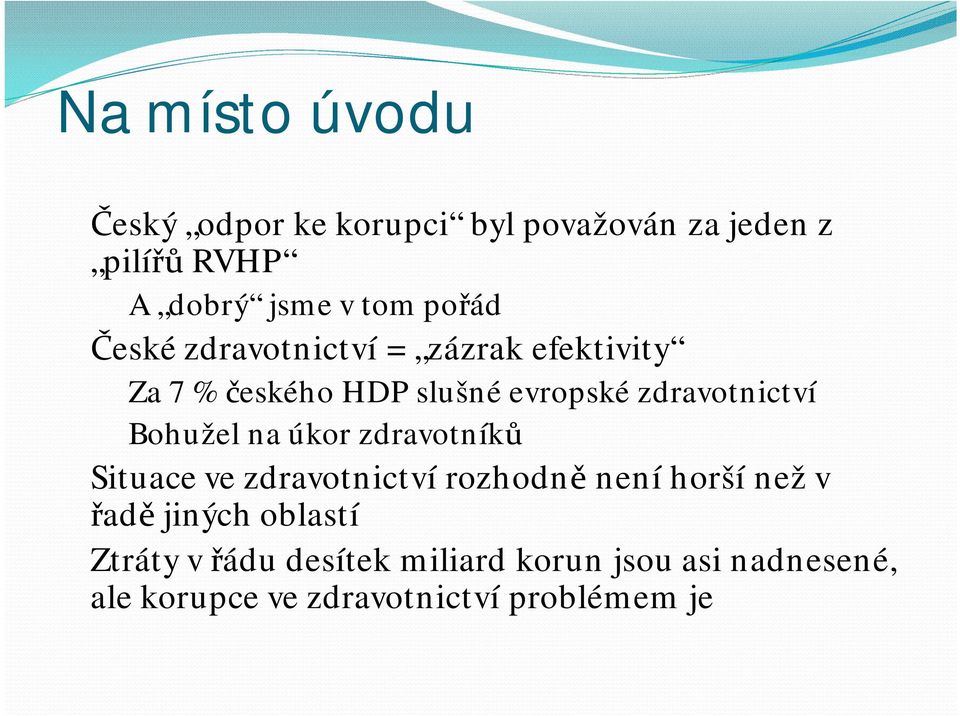 Bohužel na úkor zdravotníků Situace ve zdravotnictví rozhodně není horší než v řadě jiných