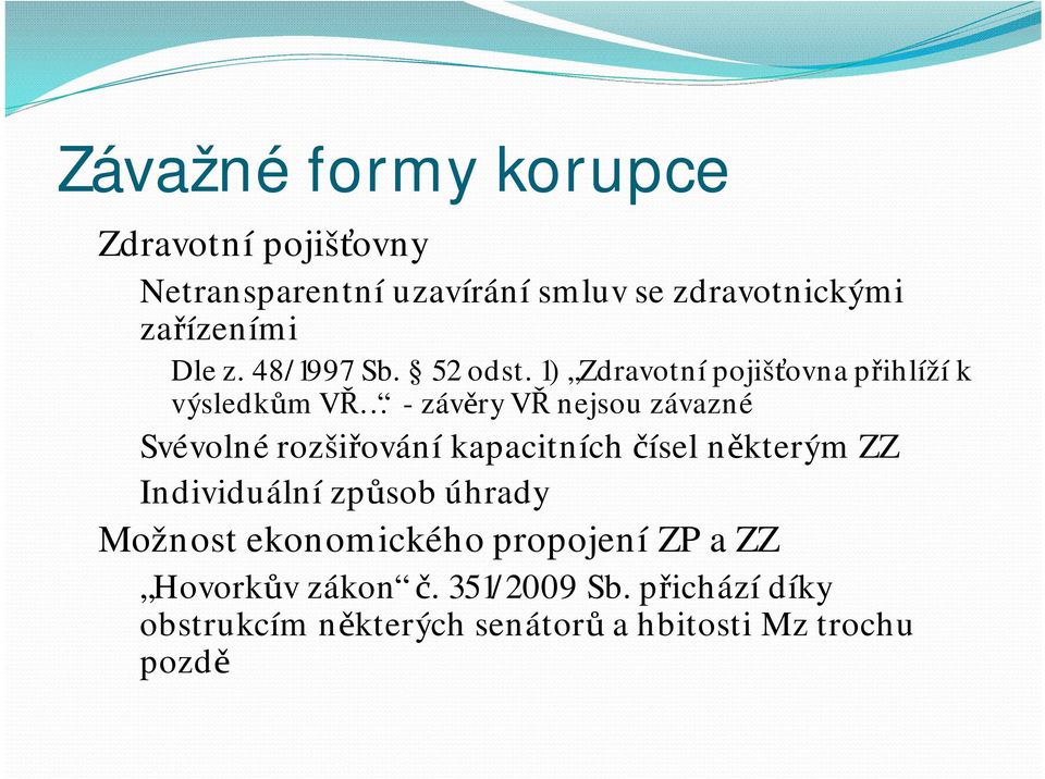 1) Zdravotní pojišťovna přihlíží k výsledkům VŘ -závěry VŘ nejsou závazné Svévolné rozšiřování