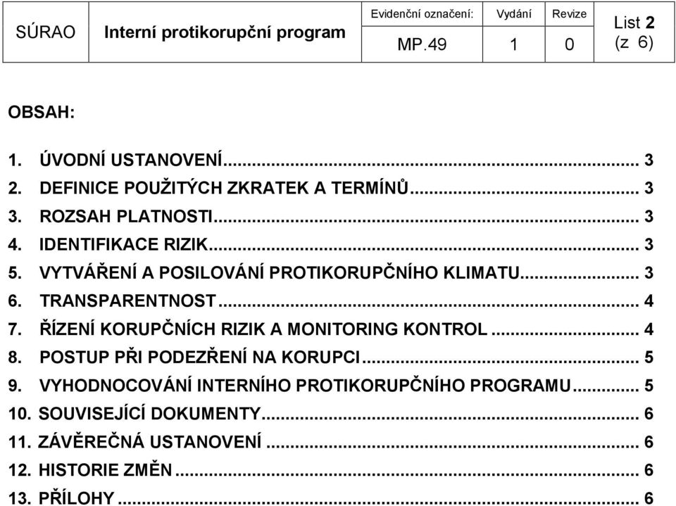 ŘÍZENÍ KORUPČNÍCH RIZIK A MONITORING KONTROL... 4 8. POSTUP PŘI PODEZŘENÍ NA KORUPCI... 5 9.