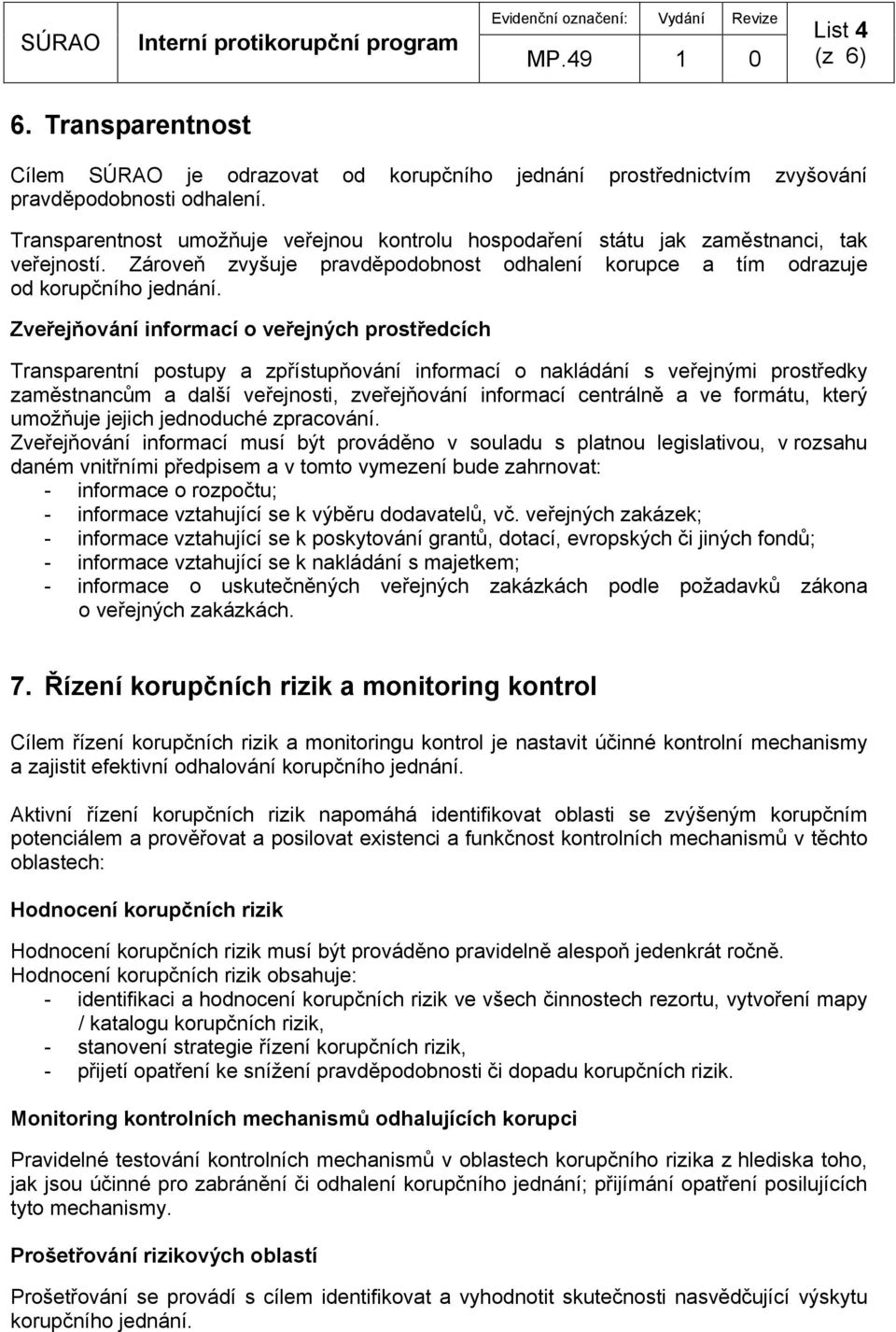 Zveřejňování informací o veřejných prostředcích Transparentní postupy a zpřístupňování informací o nakládání s veřejnými prostředky zaměstnancům a další veřejnosti, zveřejňování informací centrálně a