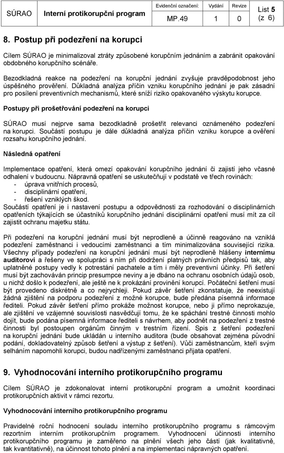 Důkladná analýza příčin vzniku korupčního jednání je pak zásadní pro posílení preventivních mechanismů, které sníží riziko opakovaného výskytu korupce.