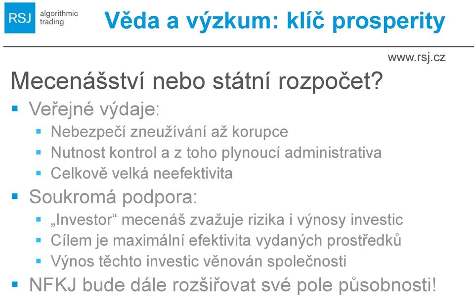 Celkově velká neefektivita Soukromá podpora: Investor mecenáš zvaţuje rizika i výnosy investic
