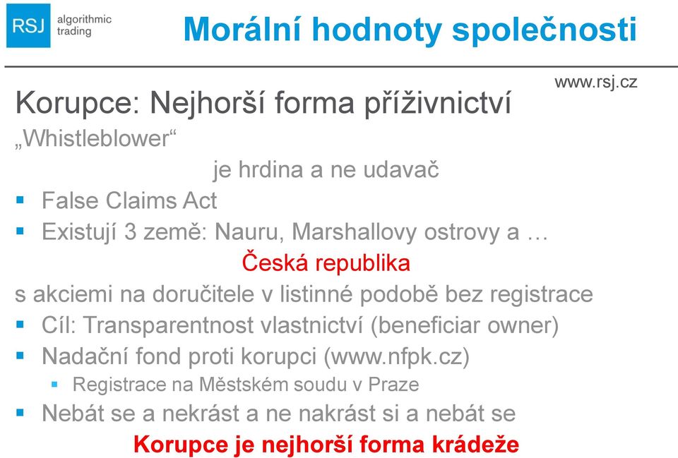 podobě bez registrace Cíl: Transparentnost vlastnictví (beneficiar owner) Nadační fond proti korupci (www.nfpk.