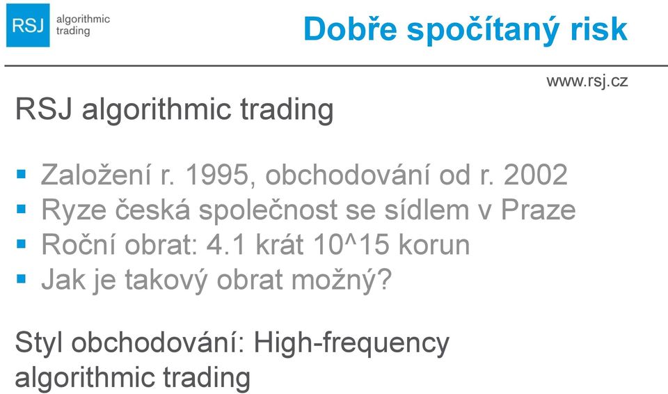 2002 Ryze česká společnost se sídlem v Praze Roční obrat: 4.