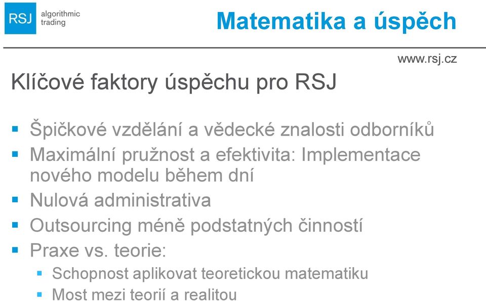 během dní Nulová administrativa Outsourcing méně podstatných činností Praxe vs.