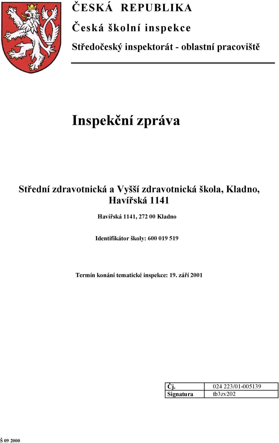 Kladno, Havířská 1141 Havířská 1141, 272 00 Kladno Identifikátor školy: 600 019